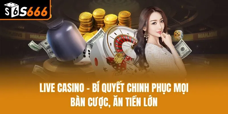 Live Casino - Bí Quyết Chinh Phục Mọi Bàn Cược, Ăn Tiền Lớn Live Casino - Bí Quyết Chinh Phục Mọi Bàn Cược, Ăn Tiền Lớn